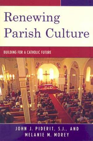 Renewing Parish Culture By John J Piderit Melanie Morey (Paperback)