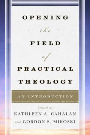 Opening The Field Of Practical Theology (Paperback) 9780742561267