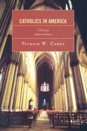 Catholics in America By Patrick W Carey (Paperback) 9780742562332