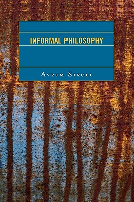 Informal Philosophy By Avrum Stroll (Hardback) 9780742570276