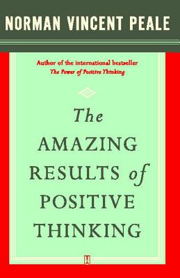 The Amazing Results of Positive Thinking By Peale Norman Vincent