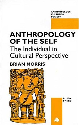 Anthropology of the Self By Brian Morris (Paperback) 9780745308586