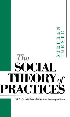 The Social Theory of Practices Tradition Tacit Knowledge and Preposi