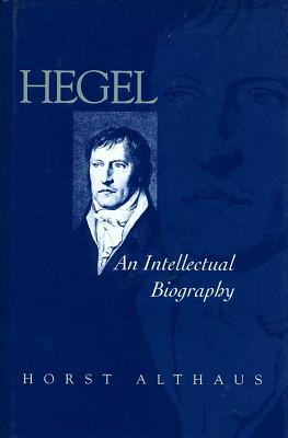 Hegel An Intellectual Biography By Althaus Horst (Hardback)