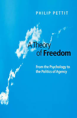 A Theory of Freedom - From the Psychology to the Politics of Agency