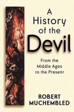 History Of The Devil By Robert Muchembled university Of Paris