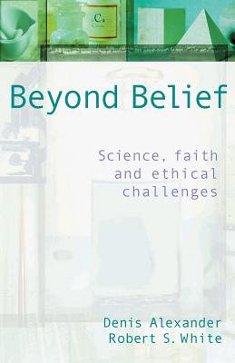 Beyond Belief By Denis Alexander Robert White (Paperback)