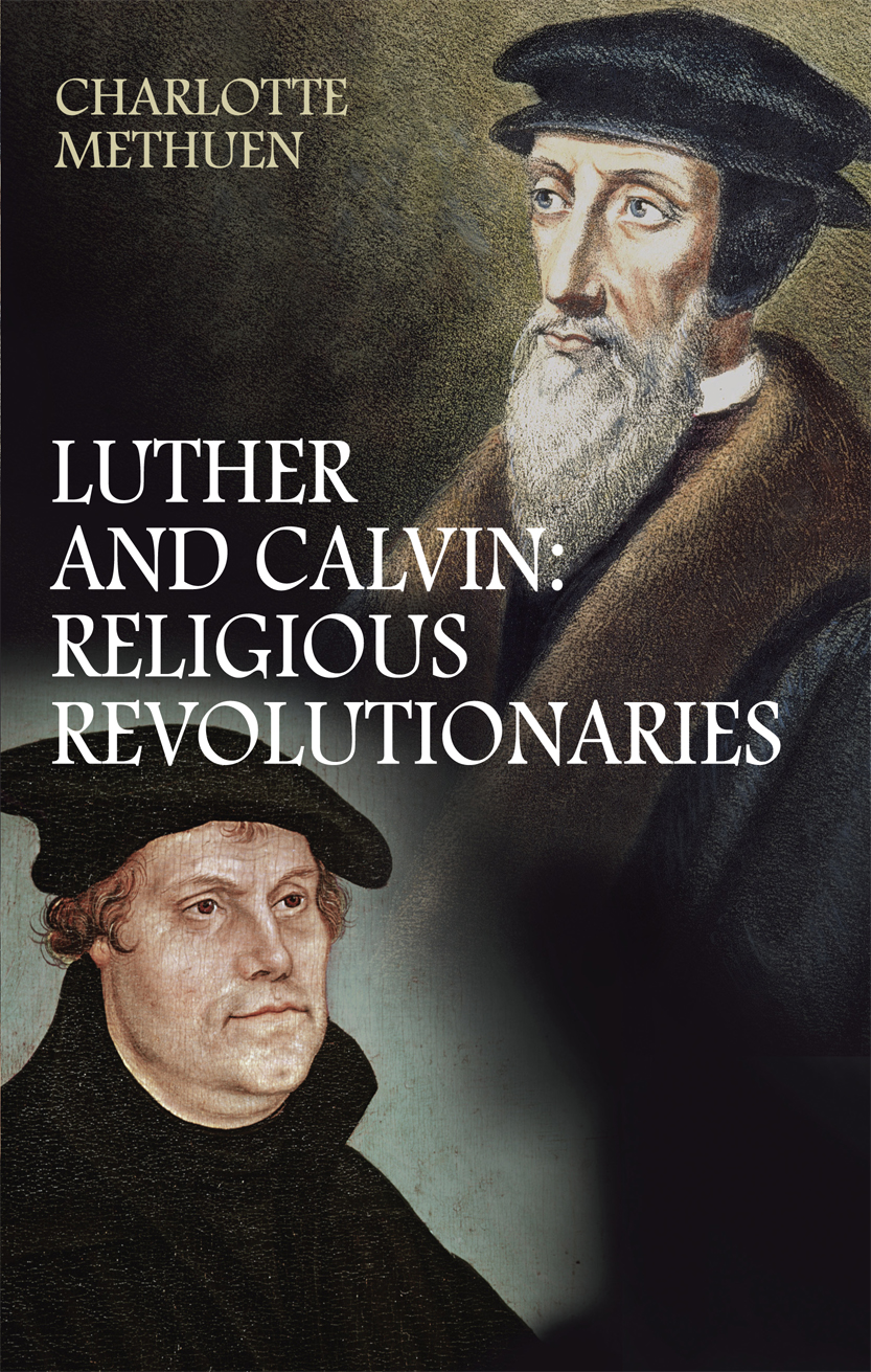 What Luther and Calvin Really Said By Charlotte Methuen (Paperback)