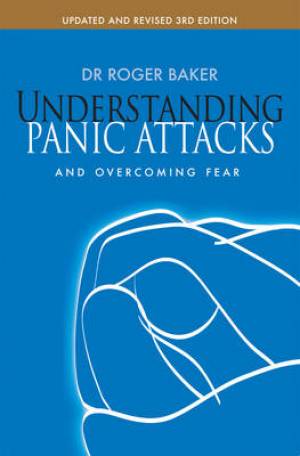 Understanding Panic Attacks And Overcoming Fear By Roger Baker