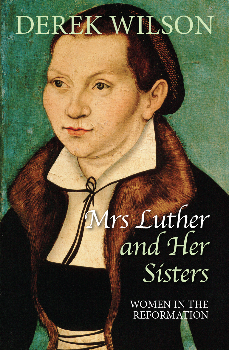 Mrs Luther and Her Sisters By Derek Wilson (Hardback) 9780745956350