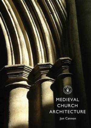 Medieval Church Architecture By Jon Cannon (Paperback) 9780747812128