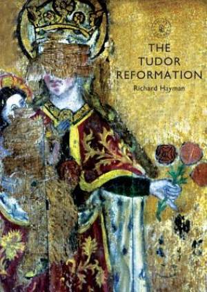 The Tudor Reformation By Richard Hayman (Paperback) 9780747814849