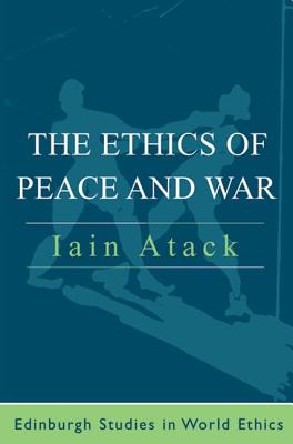 The Ethics of Peace and War By Iain Atack (Hardback) 9780748622450