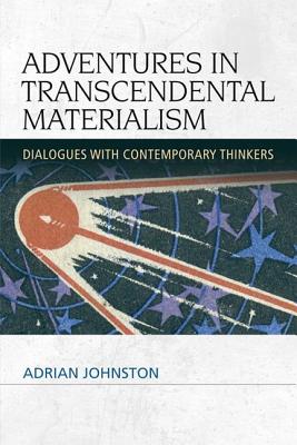 Adventures in Transcendental Materialism Dialogues with Contemporary