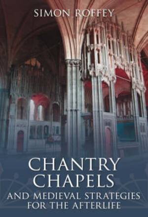 Chantry Chapels and Medieval Strategies for the Afterlife (Paperback)