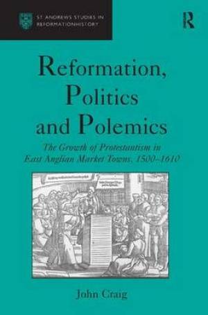 Reformation Politics and Polemics By John Craig (Hardback)