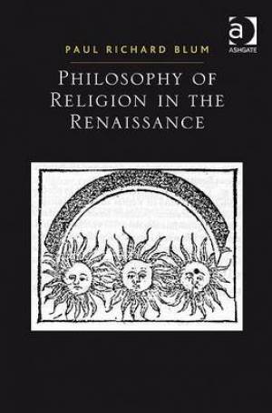 Philosophy of Religion in the Renaissance By Paul Richard Blum