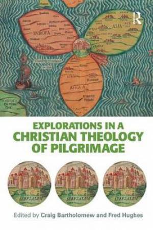 Explorations in a Christian Theology of Pilgrimage (Paperback)