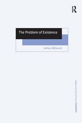 The Problem of Existence By Arthur Witherall (Hardback) 9780754608585