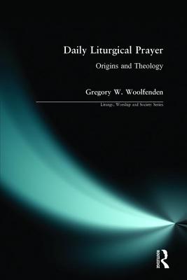 Daily Liturgical Prayer By Gregory W Woolfenden (Paperback)