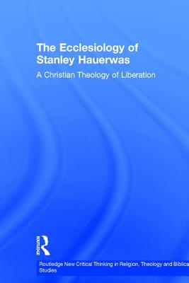 The Ecclesiology of Stanley Hauerwas By John Bromilow Thomson