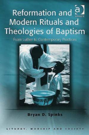 Reformation and Modern Rituals and Theologies of Baptism (Paperback)