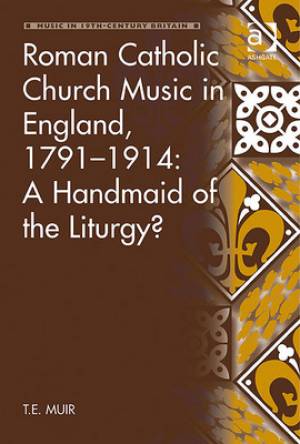 Roman Catholic Church Music in England 1791-1914 A Handmaid of the L