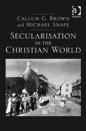 Secularisation in the Christian World By Michael Snape (Hardback)