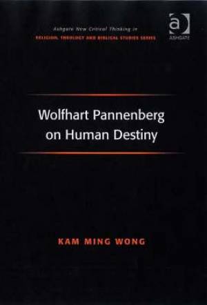 Wolfhart Pannenberg on Human Destiny By Kam-Ming Wong (Hardback)