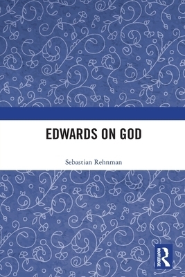 Edwards on God By Sebastian Rehnman (Paperback) 9780754665342