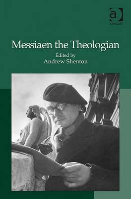 Messiaen The Theologian By Andrew Shenton (Hardback) 9780754666400