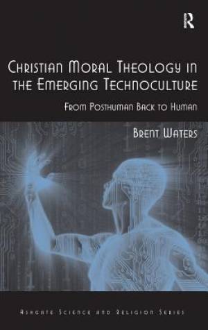 Christian Moral Theology in the Emerging Technoculture From Posthuma