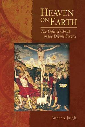 Heaven on Earth The gifts of Christ in the Divine Service (Paperback)