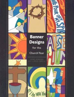 Banner Designs For The Church Year By Debord Jane (Paperback)