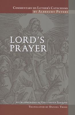 Commentary on Luther's Catechisms Lord's Prayer By Daniel Thies