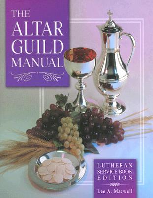 Altar Guild Manual paperback By Lee Maxwell (Paperback) 9780758613769