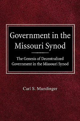 Government in the Missouri Synod The Genesis of Decentralized Governme