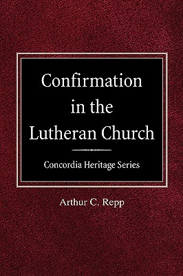 Confirmation in the Lutheran Church Concordia Heritage Series