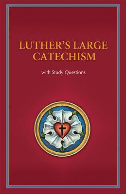 Luther's Large Catechism with Study Questions By Dr Martin Luther