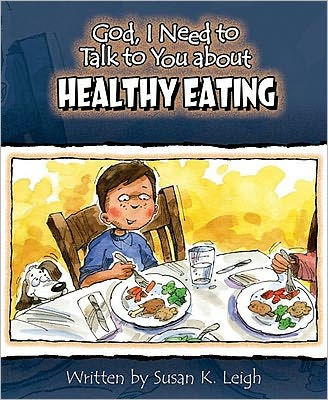 God I Need To Talk To You About Healthy Eating By Susan K Leigh