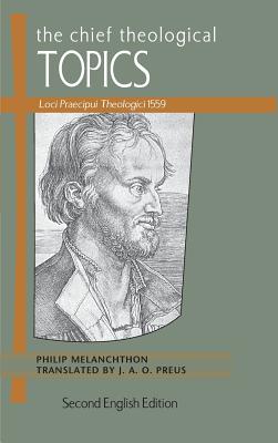 The Chief Theological Topics Loci Praecipui Theologici 1559 (Hardback)