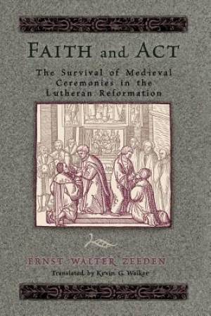 Faith And Act Medieval And Lutheran P (Paperback) 9780758627018