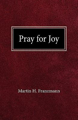 Pray For Joy By Martin H Franzmann (Paperback) 9780758627087