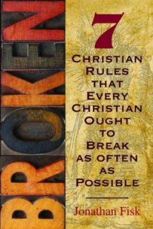 Broken 7 Christian Rules That Every Christian Ought To Break As Often