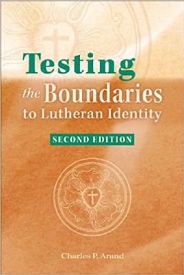 Testing the Boundaries to Lutheran Identity By Arand Charles P Arand