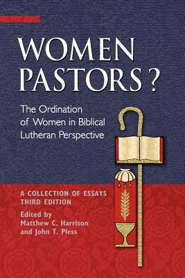 Women Pastors The Ordination of Women in Biblical Lutheran Perspecti