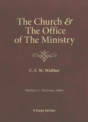 The Church & the Office of the Ministry By Walther C f w Walther