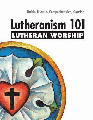 Lutheranism 101 Worship By Winger Thomas (Paperback) 9780758634092