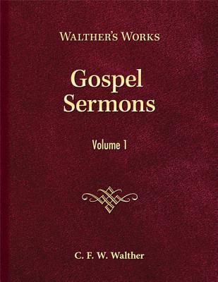 Gospel Sermons - Volume 1 By Walther C f w Walther (Hardback)