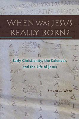 When Was Jesus Really Born Early Christianity the Calendar and the